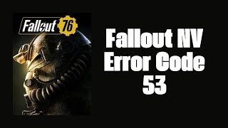 How To Resolve Fallout NV: Error Code 53
