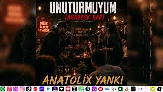 Unuturmuyum? Arabesk Rap Damar & Duygusal Rap Anatoli̇x Yanki