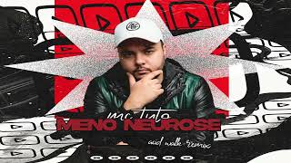 Mc Tuto-Menó Neurose ( Dj Rodrigo S. Acid Walk Remix )