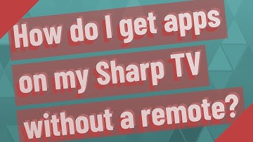 How do I get apps on my Sharp TV without a remote?