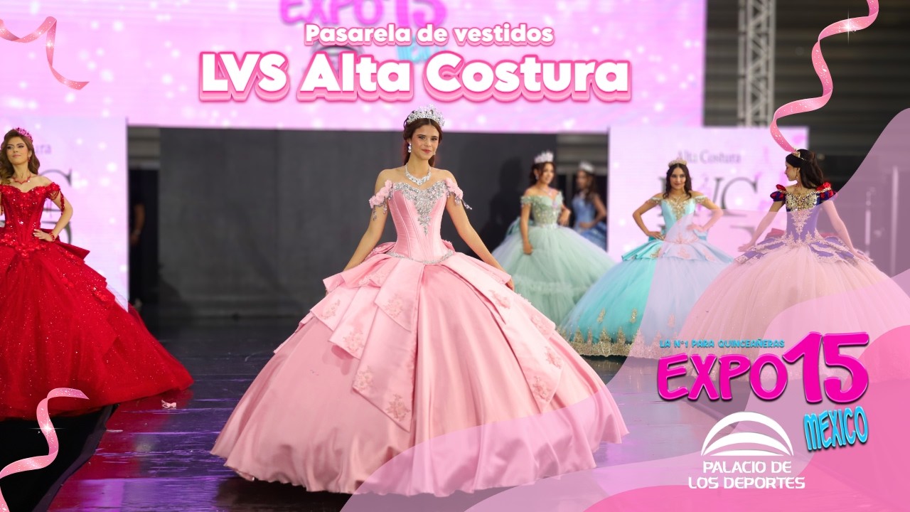Vestidos de 15 años LVS Alta Costura Expo 15 Jun 26
