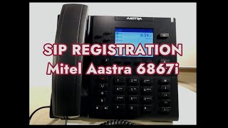 How to setup SIP Registration on a Mitel Aastra 6867i