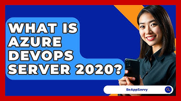 What Is Azure DevOps Server 2020? - Be App Savvy