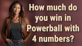 How much do you win in Powerball with 4 numbers?