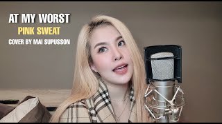 At my worst - Pink Sweat$ | COVER BY MAI SUPUSSON