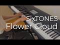 【フル】Flower Cloud / SixTONES【Piano Cover】