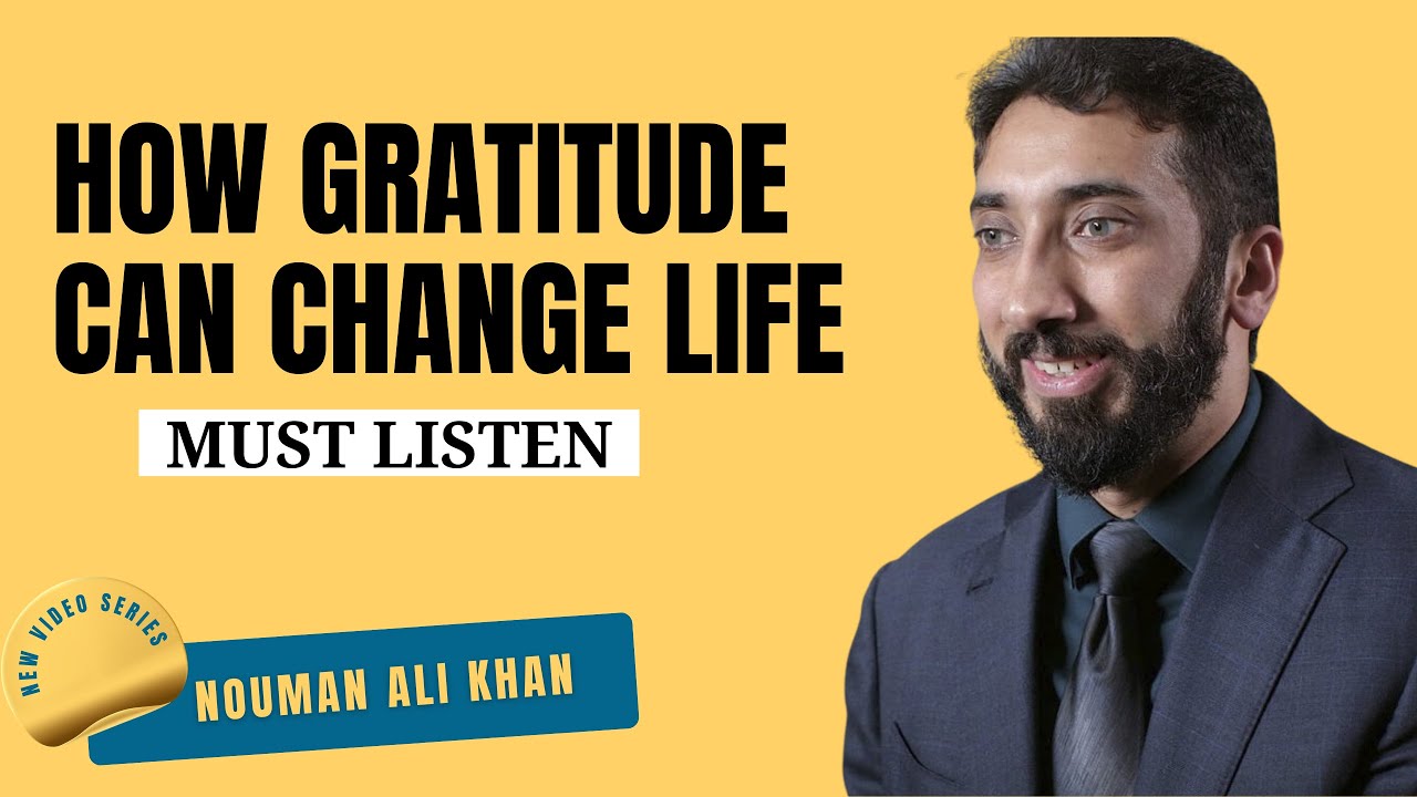 Gratitude Can Change Your Life| Ustad Nouman Ali Khan | Motivation | Self Improvement