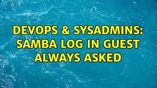 Celebrity DevOps & SysAdmins: Samba log in Guest always asked (4 Solutions!!) Wealth