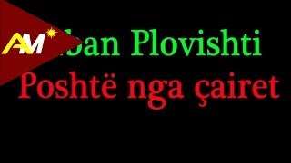 Alban Plovishti - Poshte Nga Cairet Video - Tekst