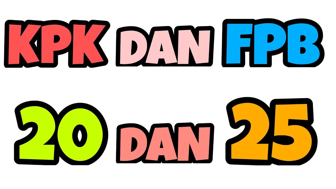 KPK DAN FPB DARI 20 DAN 25 YouTube kpk-dan-fpb-dari-20-dan-25-youtube