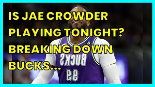 IS JAE CROWDER PLAYING TONIGHT? BREAKING DOWN BUCKS INJURY REPORT