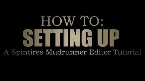How To: Setting Up - A Spintires Mudrunner Editor Tutorial
