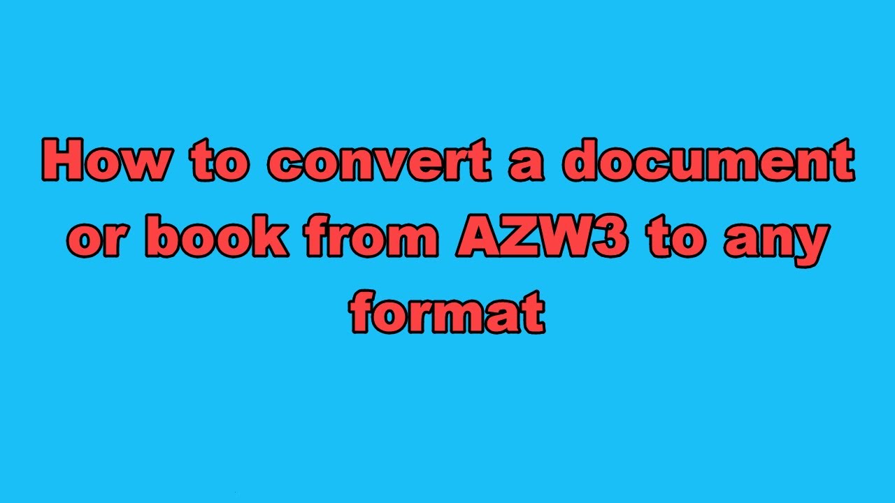 How to convert a document or book from AZW3 to any format