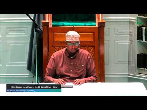 40 Hadiths on the Virtues of the 10 Days of Dhul-Hijjah - Part 3  by: Imam Abdirahman Hussein