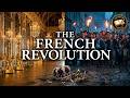 The French Revolution – How a Kingdom Fell and a New France Was Born