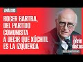 #Análisis ¬ Roger Bartra, del partido comunista a decir que Xóchitl representa la izquierda