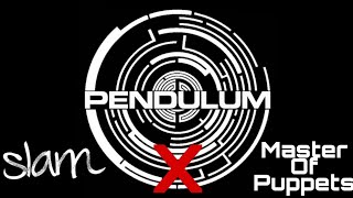 Slam X Master Of Puppets (Pendulum Mix)