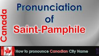 Saint Pamphile   How to pronounce Saint Pamphile in French Canadian accent?