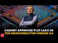 Cabinet clears India Semiconductor Mission 2.0 with ₹1.27 lakh crore outlay