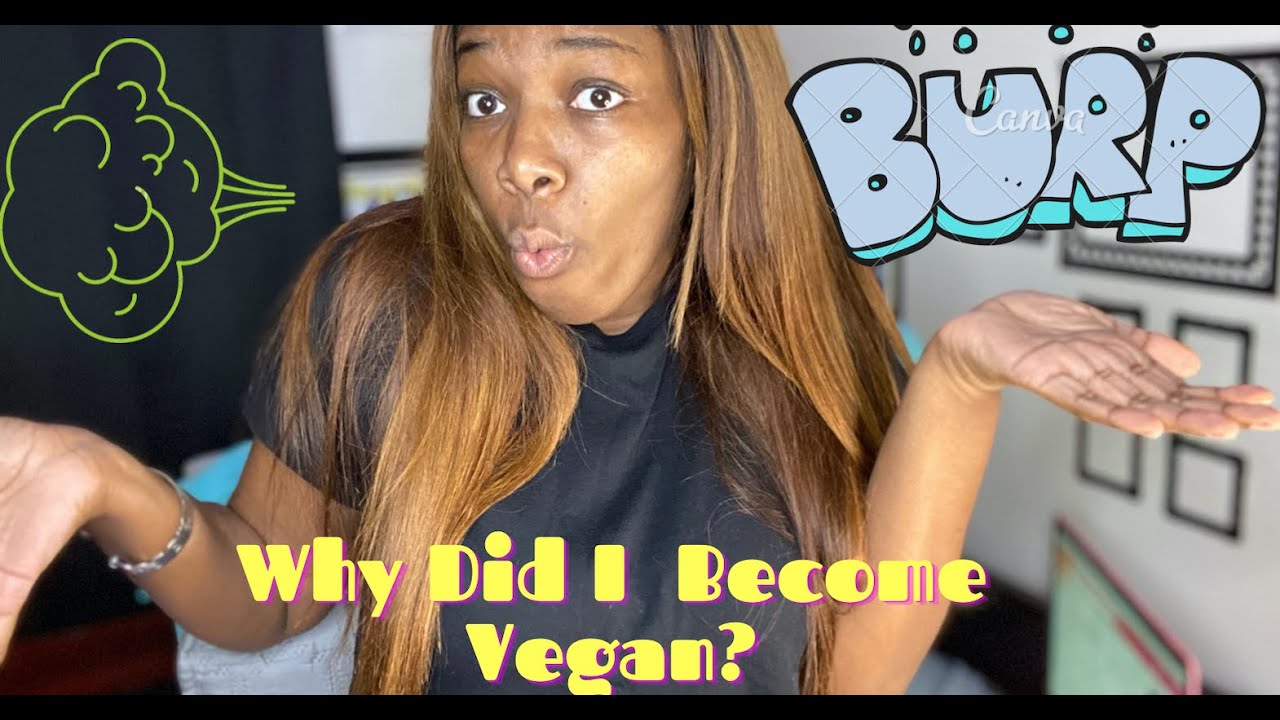 Storytime: Why I became a Vegan? Part 1 (Excessive Burping)