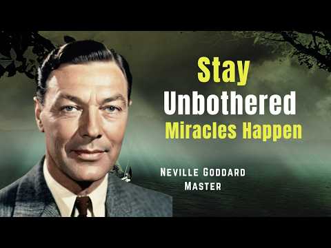 Stay Unbothered and See Miracles Happen | Neville Goddard Master