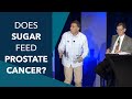 Does Sugar Feed Prostate Cancer? Does Fatty/Adipose Tissue Attract Cancer? | Mark Moyad, MD, MPH