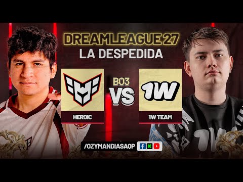 HEROIC VS 1W TEAM | ¡LA DESPEDIDA! | DREAMLEAGUE27 | DOTA 2