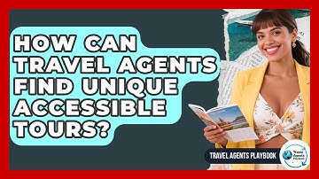 How Can Travel Agents Find Unique Accessible Tours? - Travel Agents Playbook