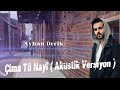 Ayhan Derik Çima Tû Nayî Akustik Versiyon 