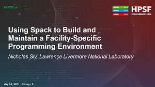 Using Spack to Build and Maintain a Facility-Specific Programming Environment - Nicholas Sly
