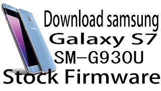 Download Samsung Galaxy S7 SM-G930U Stock Rom !  Firmware Update