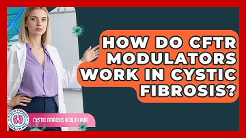 How Do CFTR Modulators Work In Cystic Fibrosis? - Cystic Fibrosis Health Hub