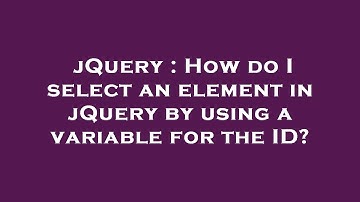 jQuery : How do I select an element in jQuery by using a variable for the ID?