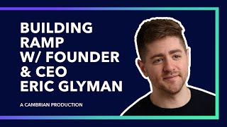 Building Ramp w/ Founder & CEO, Eric Glyman