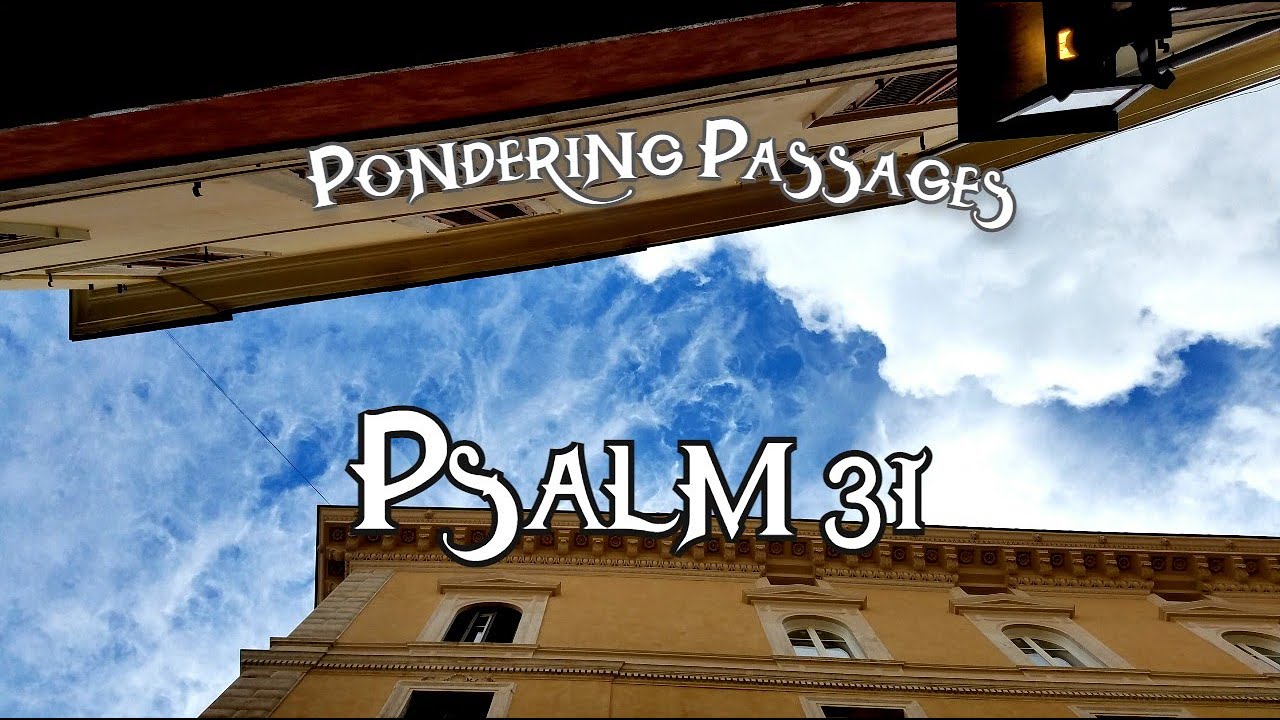 Pondering Psalm 31