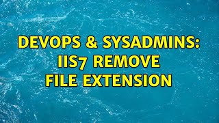 DevOps & SysAdmins: IIS7 remove file extension Net Worth