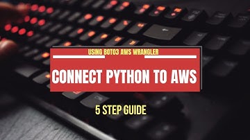 Connecting Python to AWS: 5 Step Guide with Boto and AWS Wrangler