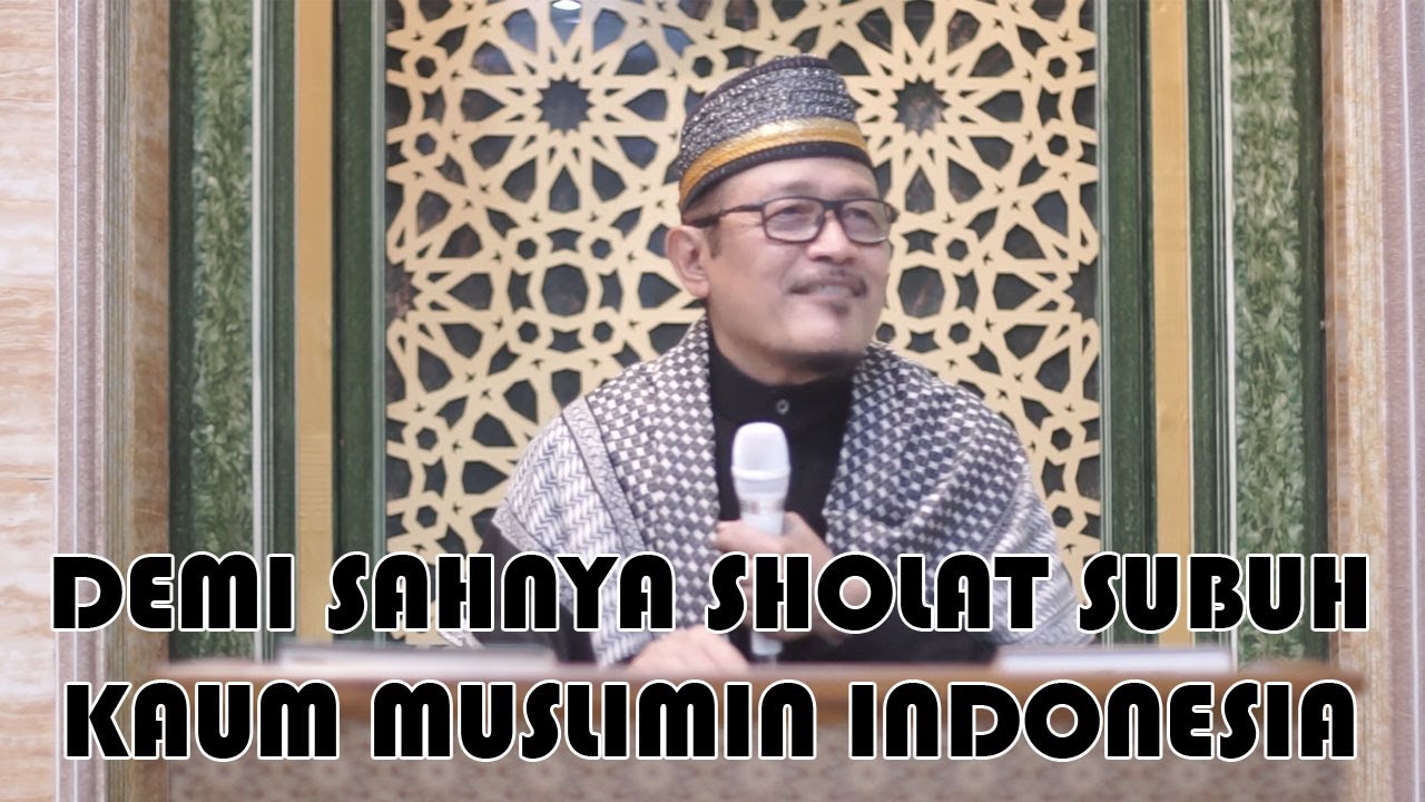 DEMI SAHNYA SHOLAT SUBUH KAUM MUSLIMIN INDONESIA : Prof Dr KH Ahmad Zahro MA al-Chafidz