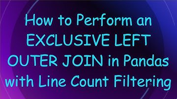 How to Perform an EXCLUSIVE LEFT OUTER JOIN in Pandas with Line Count Filtering