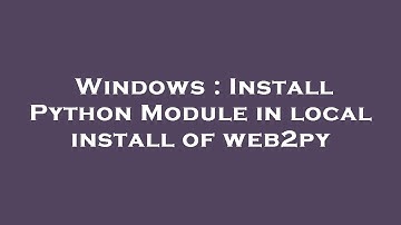 Windows : Install Python Module in local install of web2py