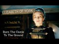 Elizabeth of York I Burn The Castle To The Ground [February 11th]