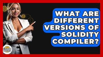 What Are Different Versions Of Solidity Compiler? - CryptoBasics360.com