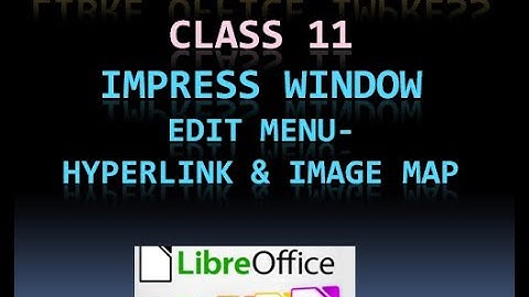 LIBRE OFFICE IMPRESS  CLASS 11  IMPRESS WINDOW -EDIT  MENU -HYPERLINK & IMAGE MAP