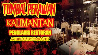 TUMBAL PERAWAN KALIMANTAN - PENGLARIS RESTORAN - A THREAD HORROR BY OMRASTH - CERITA MISTIS