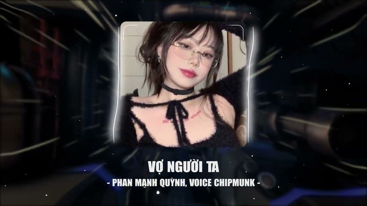 VỢ NGƯỜI TA - PHAN MẠNH QUỲNH, VOICE CHIPMUNK | ( 5Fit REMIX )