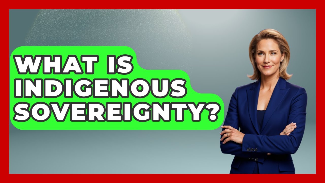 What Is Indigenous Sovereignty? - Your Civil Rights Guide