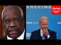 'Could You Do It?': Clarence Thomas Grills Biden Lawyer Over Future Vaccine Mandates