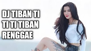 Dj tiban ti ti ti tiban Renggae || paling banyak di cari