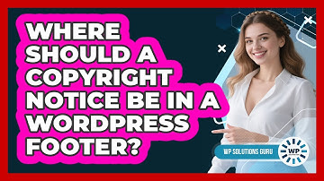 Where Should A Copyright Notice Be In A WordPress Footer? - WP Solutions Guru
