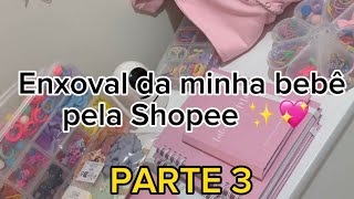 Enxoval da minha bebê pela shopee 🛍️✨💖